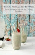 Banana-Peach Almond Smoothie & the Secret to Making a Perfect Smoothie | BoulderLocavore.com