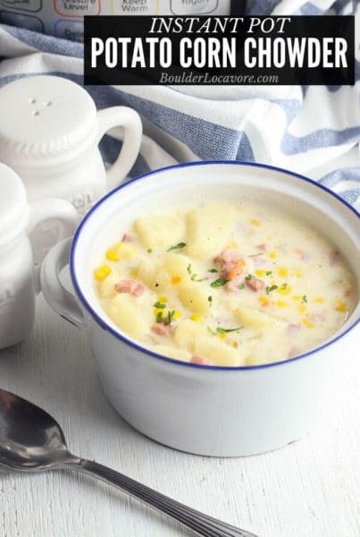 Potato Corn Chowder - Instant Pot recipe - Boulder Locavore